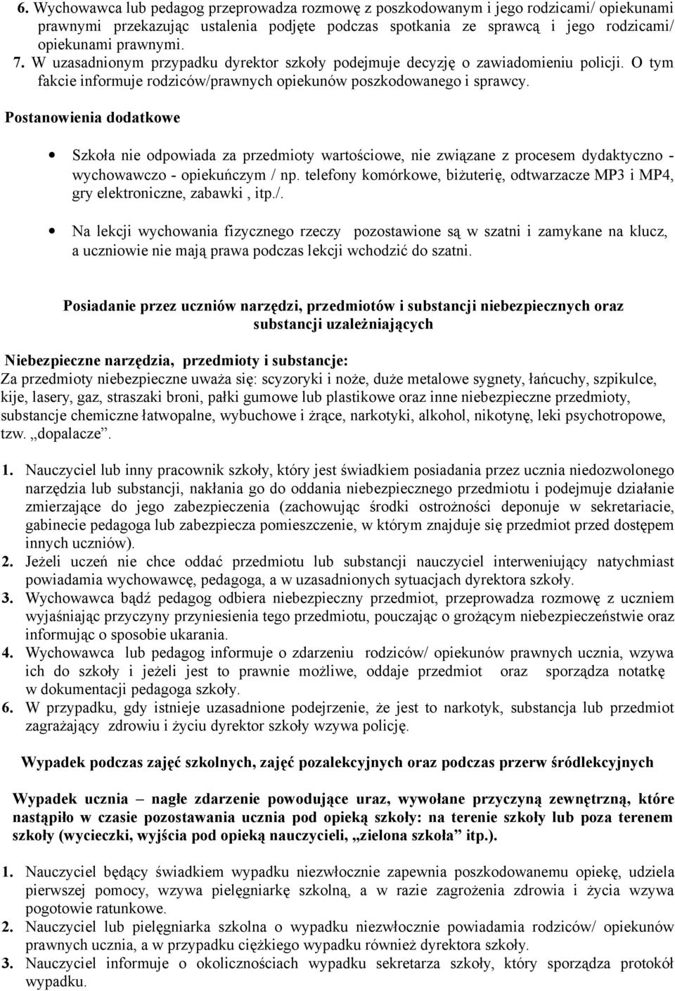 Postanowienia dodatkowe Szkoła nie odpowiada za przedmioty wartościowe, nie związane z procesem dydaktyczno - wychowawczo - opiekuńczym / np.