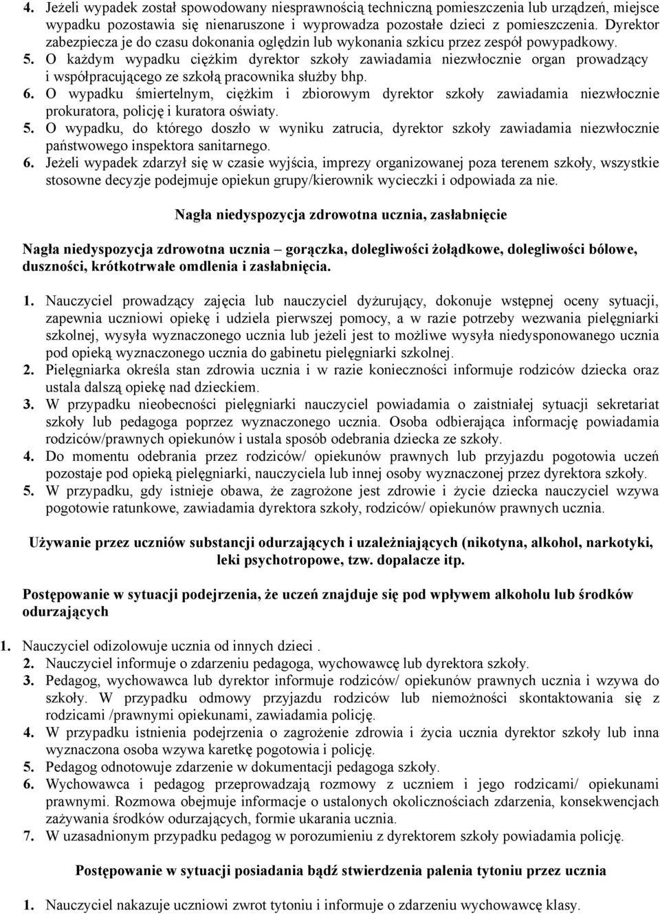 O każdym wypadku ciężkim dyrektor szkoły zawiadamia niezwłocznie organ prowadzący i współpracującego ze szkołą pracownika służby bhp. 6.