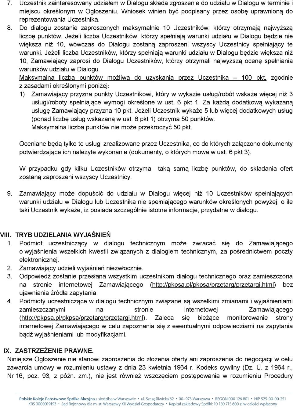 Jeżeli liczba Uczestników, którzy spełniają warunki udziału w Dialogu będzie nie większa niż 10, wówczas do Dialogu zostaną zaproszeni wszyscy Uczestnicy spełniający te warunki.