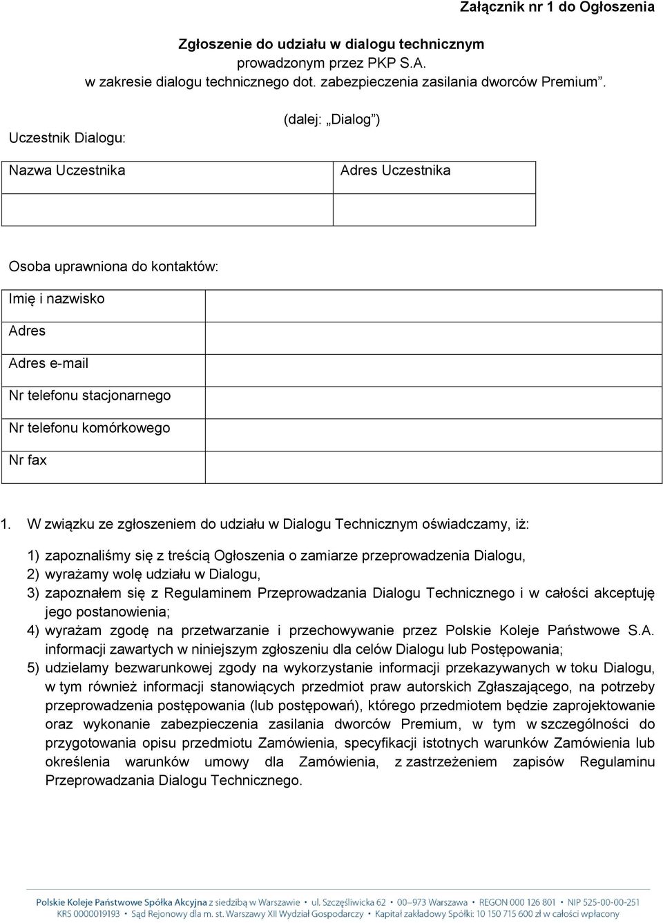 W związku ze zgłoszeniem do udziału w Dialogu Technicznym oświadczamy, iż: 1) zapoznaliśmy się z treścią Ogłoszenia o zamiarze przeprowadzenia Dialogu, 2) wyrażamy wolę udziału w Dialogu, 3)