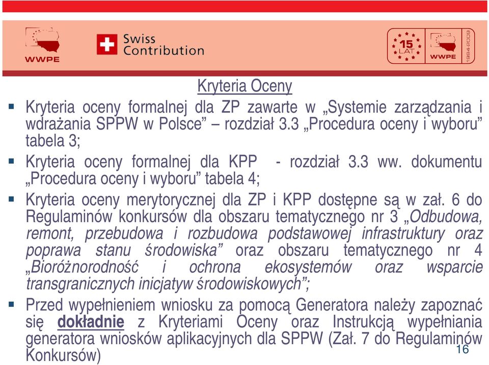 6 do Regulaminów konkursów dla obszaru tematycznego nr 3 Odbudowa, remont, przebudowa i rozbudowa podstawowej infrastruktury oraz poprawa stanu rodowiska oraz obszaru tematycznego nr 4