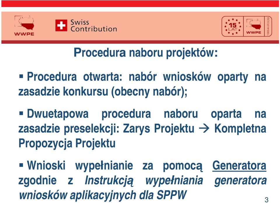 preselekcji: Zarys Projektu Kompletna Propozycja Projektu Wnioski wypełnianie za