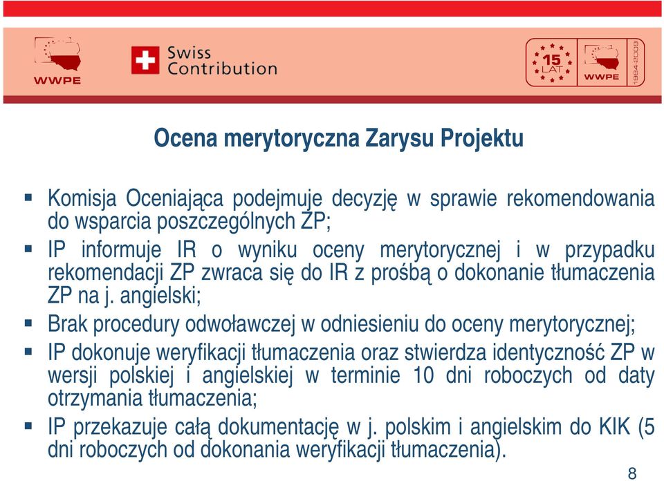 angielski; Brak procedury odwoławczej w odniesieniu do oceny merytorycznej; IP dokonuje weryfikacji tłumaczenia oraz stwierdza identyczno ZP w wersji