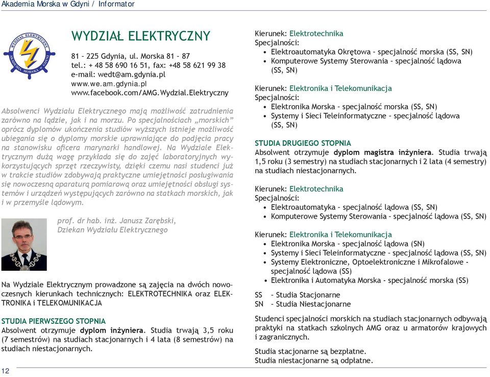 Po specjalnościach morskich oprócz dyplomów ukończenia studiów wyższych istnieje możliwość ubiegania się o dyplomy morskie uprawniające do podjęcia pracy na stanowisku oficera marynarki handlowej.