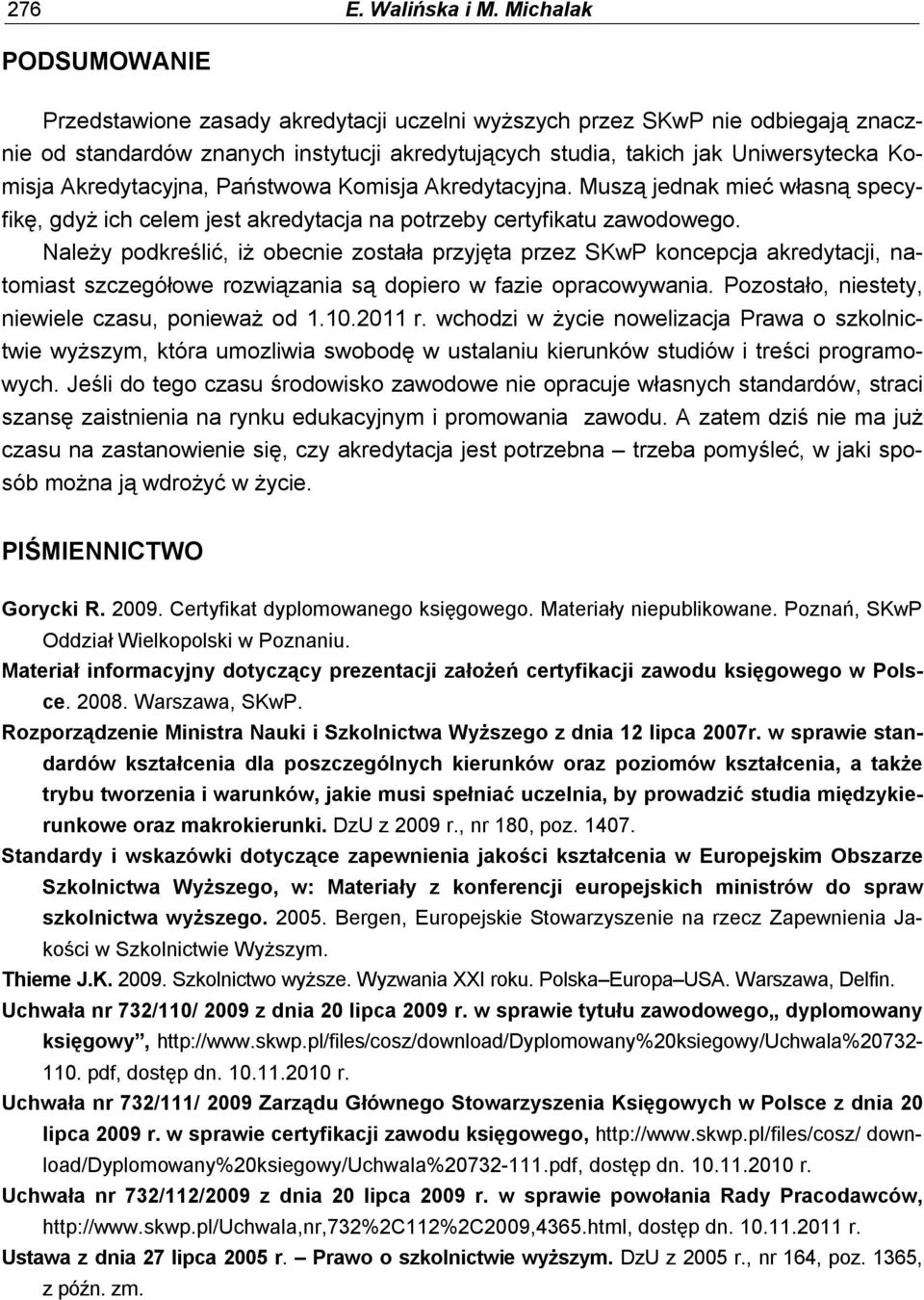 Akredytacyjna, Państwowa Komisja Akredytacyjna. Muszą jednak mieć własną specyfikę, gdyż ich celem jest akredytacja na potrzeby certyfikatu zawodowego.