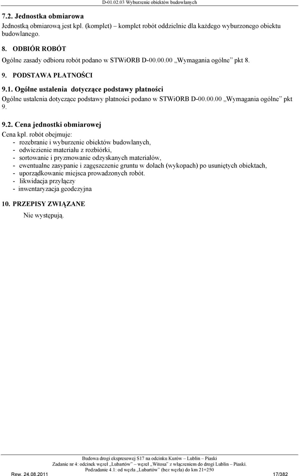 Ogólne ustalenia dotyczące podstawy płatności Ogólne ustalenia dotyczące podstawy płatności podano w STWiORB D-00.00.00 Wymagania ogólne pkt 9. 9.2. Cena jednostki obmiarowej Cena kpl.