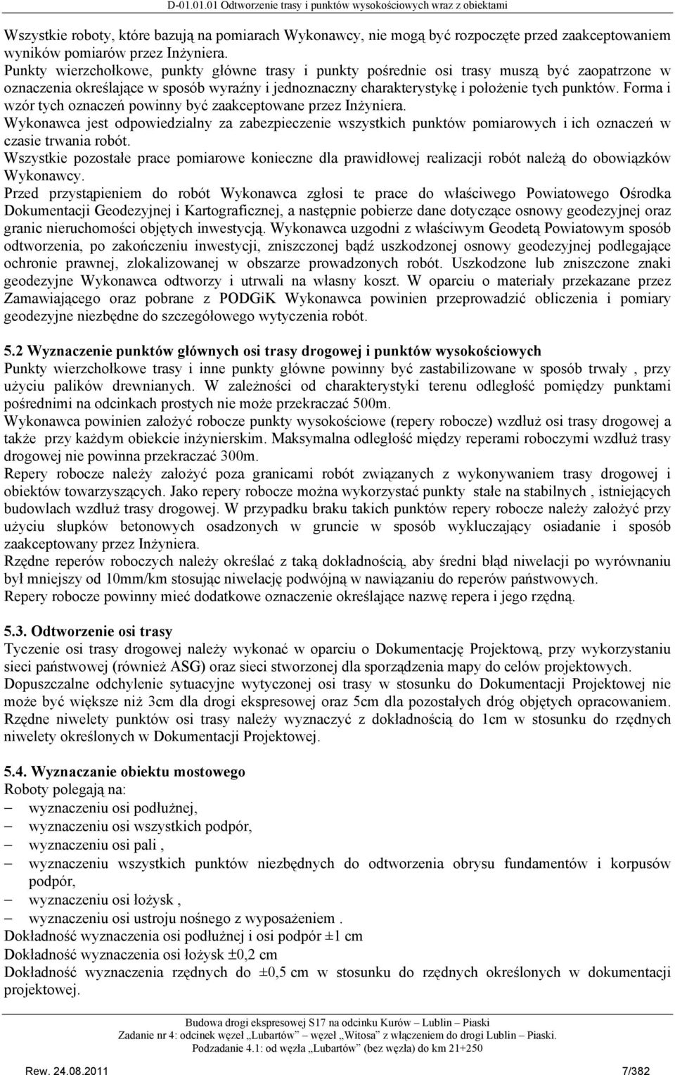 Punkty wierzchołkowe, punkty główne trasy i punkty pośrednie osi trasy muszą być zaopatrzone w oznaczenia określające w sposób wyraźny i jednoznaczny charakterystykę i położenie tych punktów.