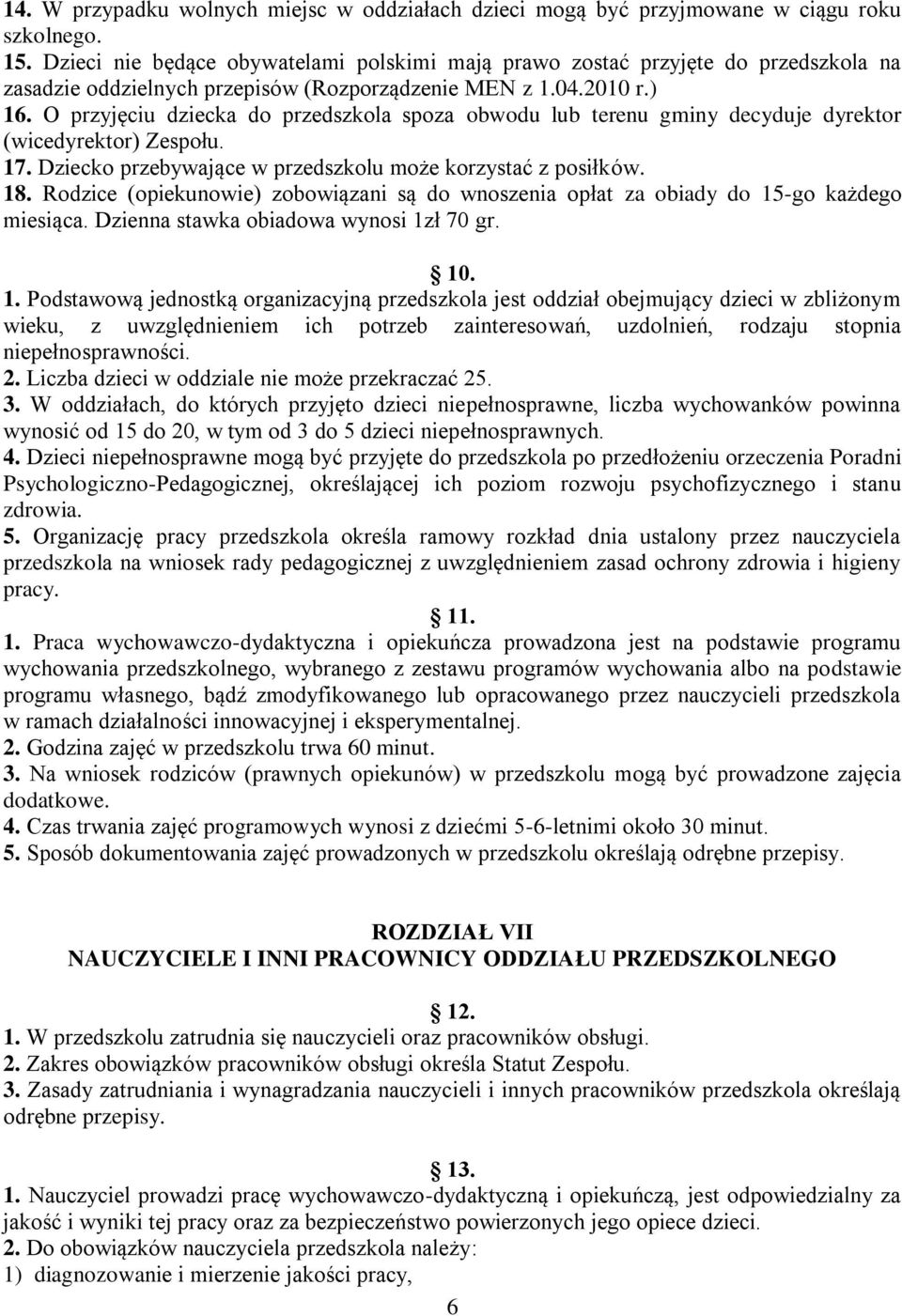 O przyjęciu dziecka do przedszkola spoza obwodu lub terenu gminy decyduje dyrektor (wicedyrektor) Zespołu. 17. Dziecko przebywające w przedszkolu może korzystać z posiłków. 18.