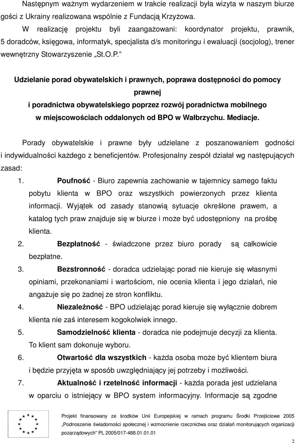 Udzielanie porad obywatelskich i prawnych, poprawa dostępności do pomocy prawnej i poradnictwa obywatelskiego poprzez rozwój poradnictwa mobilnego w miejscowościach oddalonych od BPO w Wałbrzychu.