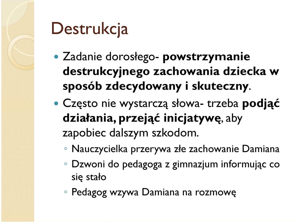 Często nie wystarczą słowa- trzeba podjąć działania, przejąć inicjatywę, aby zapobiec