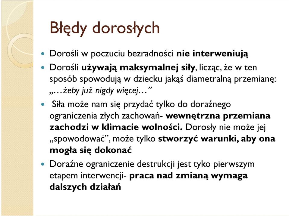 złych zachowań- wewnętrzna przemiana zachodzi w klimacie wolności.