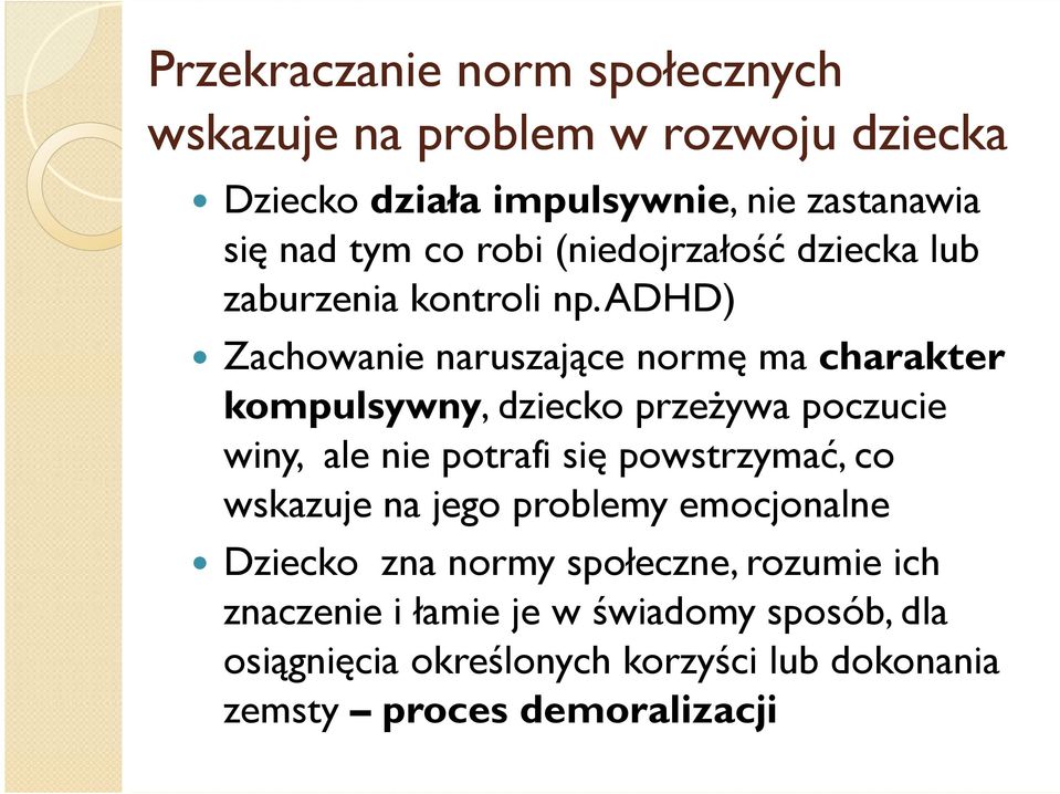 ADHD) Zachowanie naruszające normę ma charakter kompulsywny, dziecko przeżywa poczucie winy, ale nie potrafi się powstrzymać,