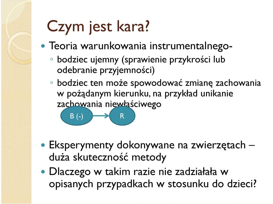 przyjemności) bodziec ten może spowodować zmianę zachowania w pożądanym kierunku, na przykład