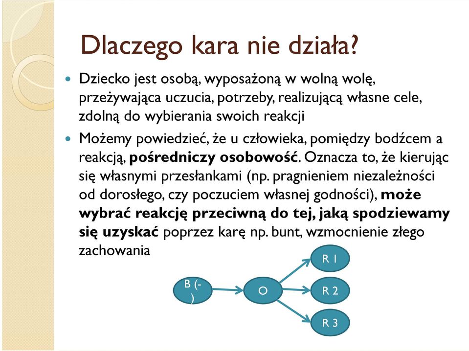 reakcji Możemy powiedzieć, że u człowieka, pomiędzy bodźcem a reakcją, pośredniczy osobowość.