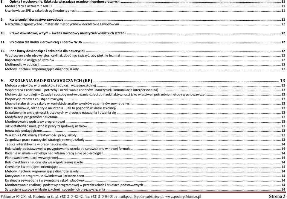 Szkolenia dla kadry kierowniczej i liderów WDN... 12 12. Inne kursy doskonalące i szkolenia dla nauczycieli... 12 W zdrowym ciele zdrowy głos, czyli jak dbad i go dwiczyd, aby pięknie brzmiał.