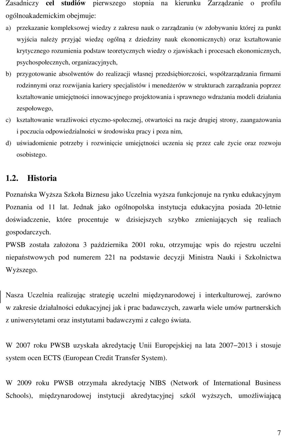 organizacyjnych, b) przygotowanie absolwentów do realizacji własnej przedsiębiorczości, współzarządzania firmami rodzinnymi oraz rozwijania kariery specjalistów i menedżerów w strukturach zarządzania