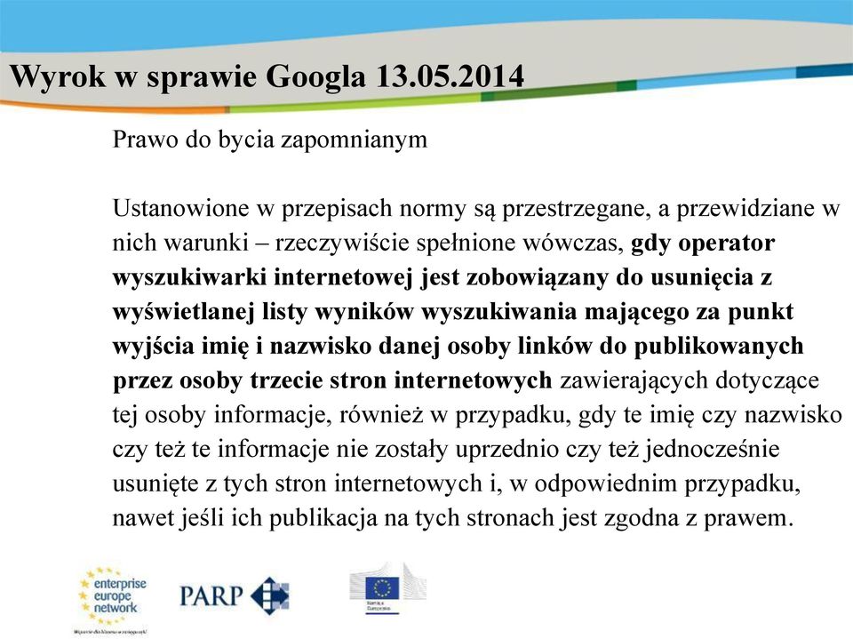 operator wyszukiwarki internetowej jest zobowiązany do usunięcia z wyświetlanej listy wyników wyszukiwania mającego za punkt wyjścia imię i nazwisko danej osoby linków do