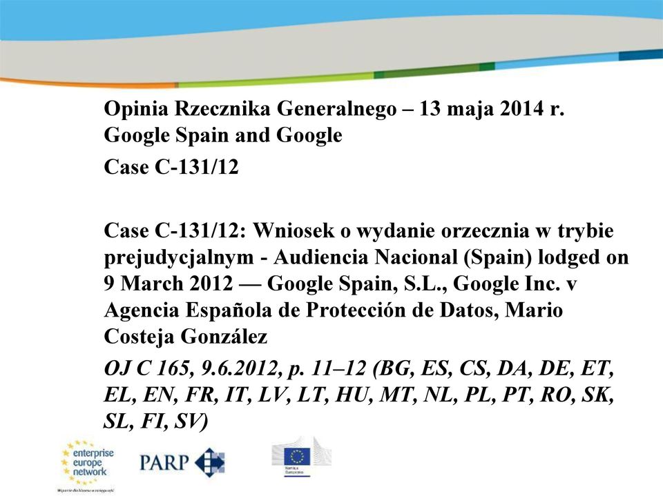 - Audiencia Nacional (Spain) lodged on 9 March 2012 Google Spain, S.L., Google Inc.