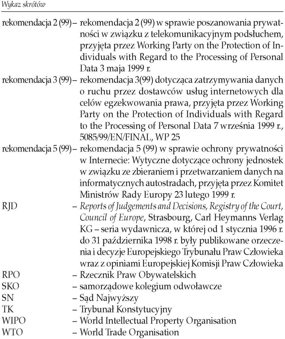 rekomendacja 3 (99) rekomendacja 3(99) dotycząca zatrzymywania danych o ruchu przez dostawców usług internetowych dla celów egzekwowania prawa, przyjęta przez Working Party on the Protection of