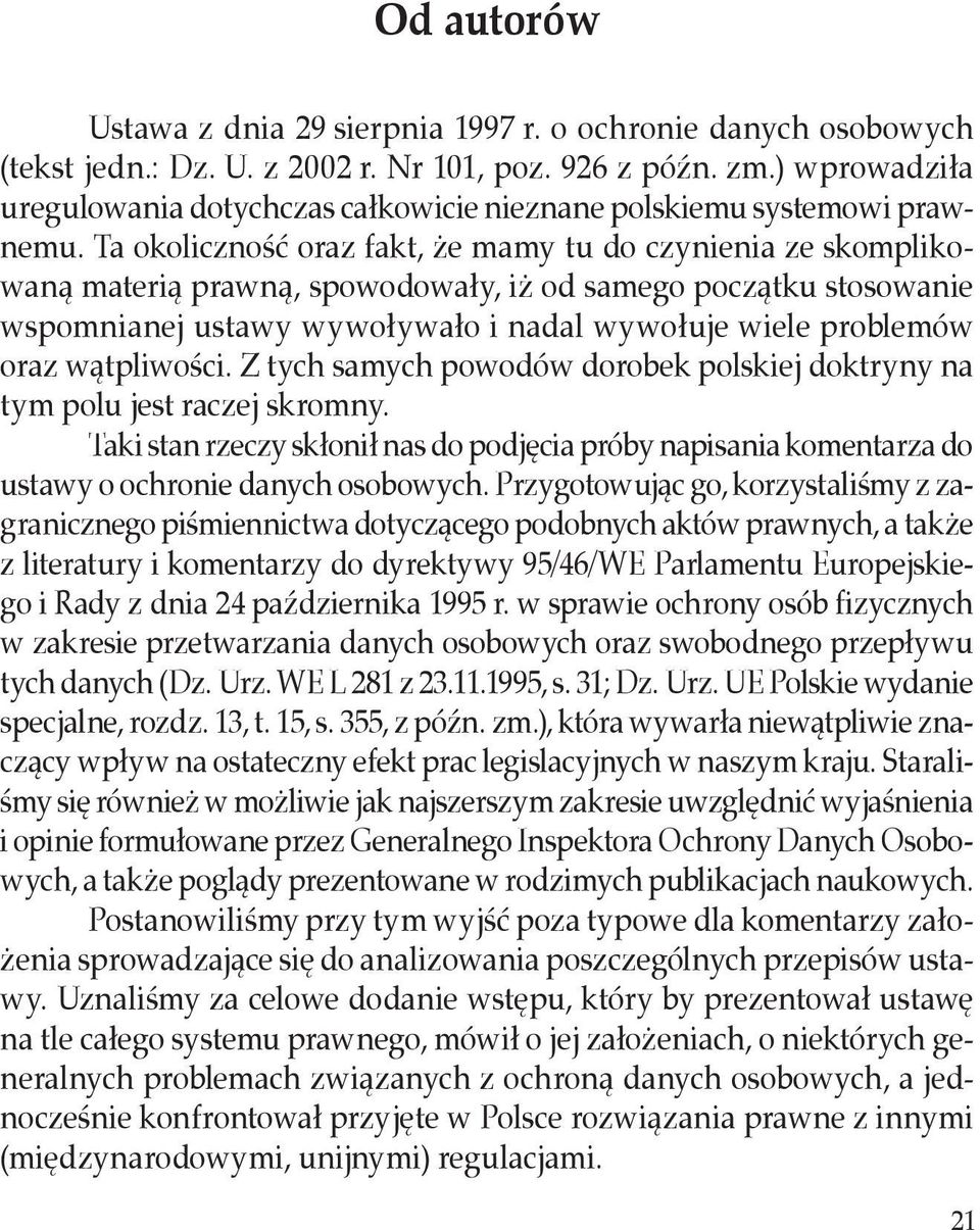 Ta okoliczność oraz fakt, że mamy tu do czynienia ze skomplikowaną materią prawną, spowodowały, iż od samego początku stosowanie wspomnianej ustawy wywoływało i nadal wywołuje wiele problemów oraz