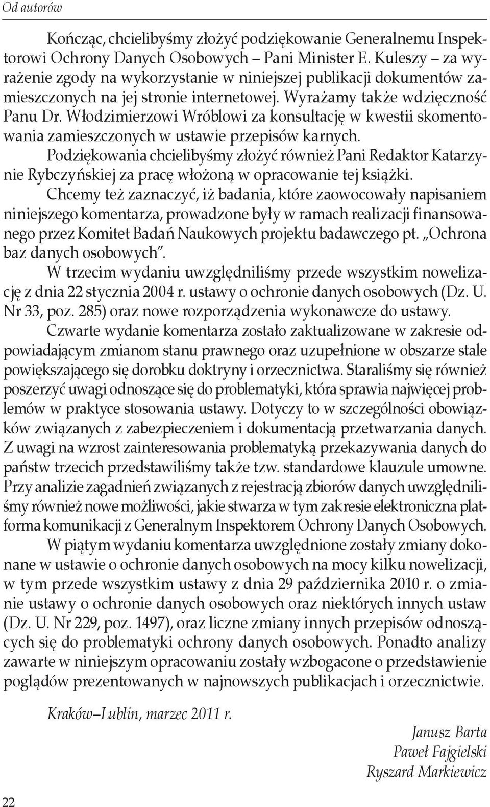 Włodzimierzowi Wróblowi za konsultację w kwestii skomentowania zamieszczonych w ustawie przepisów karnych.