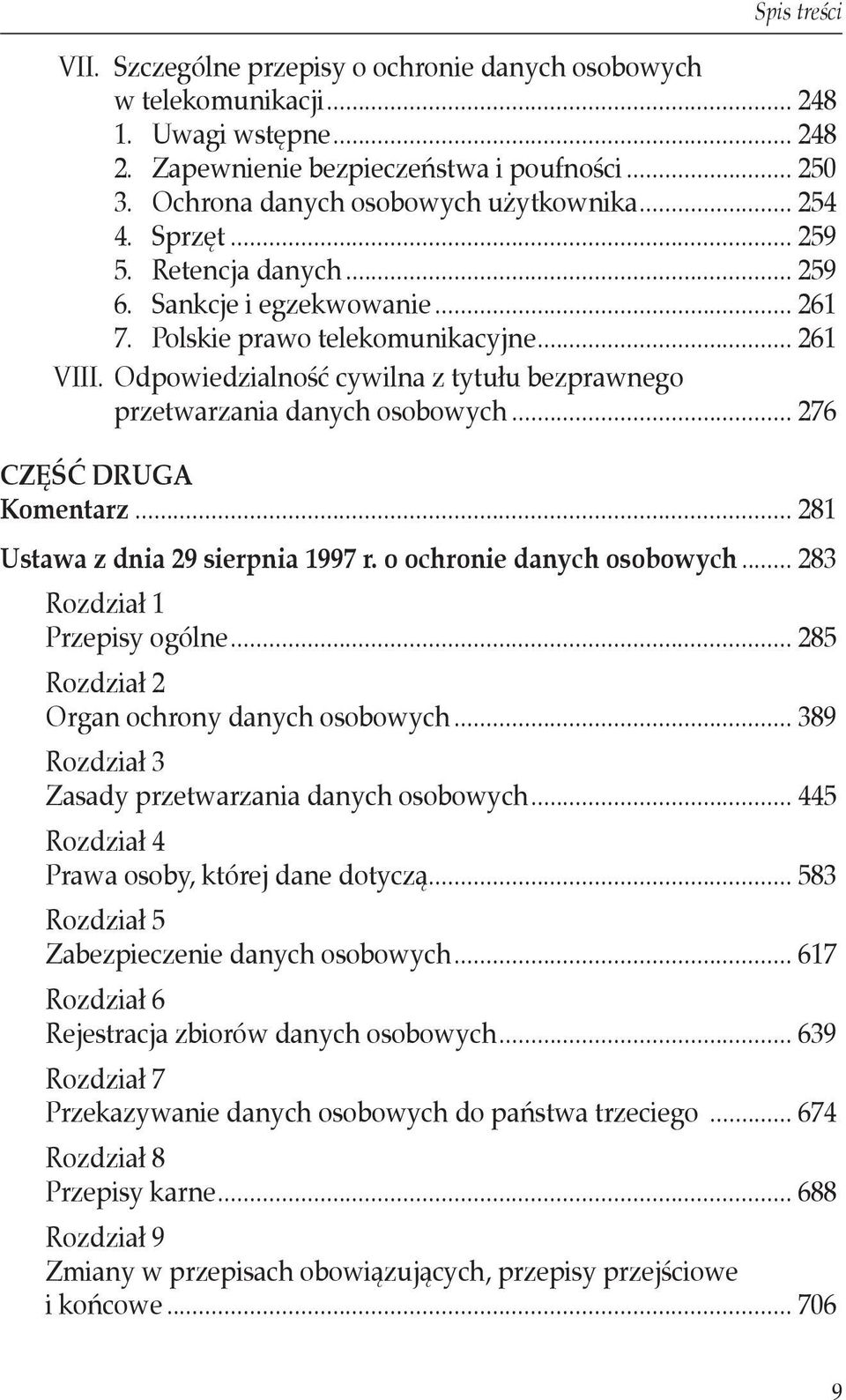 Odpowiedzialność cywilna z tytułu bezprawnego przetwarzania danych osobowych... 276 CZĘŚĆ DRUGA Komentarz... 281 Ustawa z dnia 29 sierpnia 1997 r. o ochronie danych osobowych.