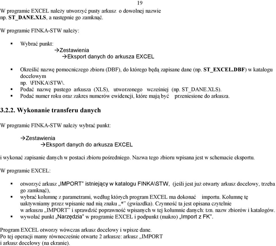 DBF) w katalogu docelowym np. \FINKA\STW\. Podać nazwę pustego arkusza (XLS), utworzonego wcześniej (np. ST_DANE.XLS). Podać numer roku oraz zakres numerów ewidencji, które mają być przeniesione do arkusza.