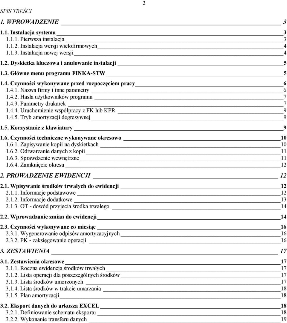 4.5. Tryb amortyzacji degresywnej 9 1.5. Korzystanie z klawiatury 9 1.6. Czynności techniczne wykonywane okresowo 10 1.6.1. Zapisywanie kopii na dyskietkach 10 1.6.2. Odtwarzanie danych z kopii 11 1.