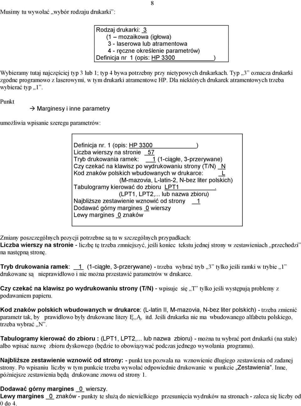 Dla niektórych drukarek atramentowych trzeba wybierać typ 1. Punkt Marginesy i inne parametry umoŝliwia wpisanie szeregu parametrów: Definicja nr.