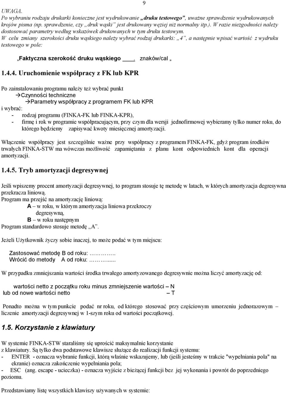 W celu zmiany szerokości druku wąskiego naleŝy wybrać rodzaj drukarki: 4,