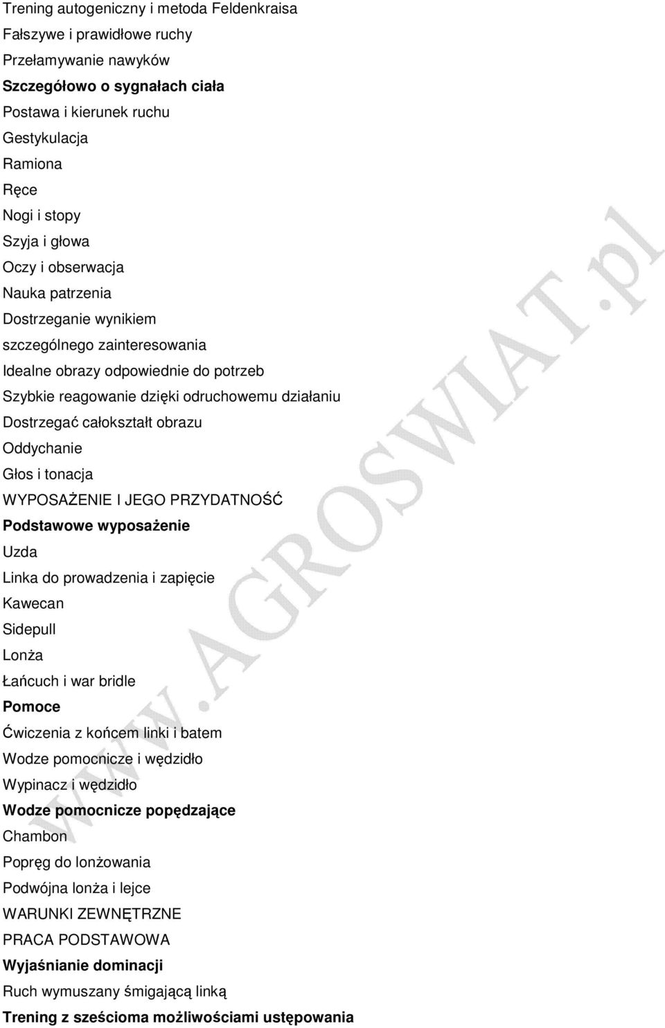 obrazu Oddychanie Głos i tonacja WYPOSAśENIE I JEGO PRZYDATNOŚĆ Podstawowe wyposaŝenie Uzda Linka do prowadzenia i zapięcie Kawecan Sidepull LonŜa Łańcuch i war bridle Pomoce Ćwiczenia z końcem linki