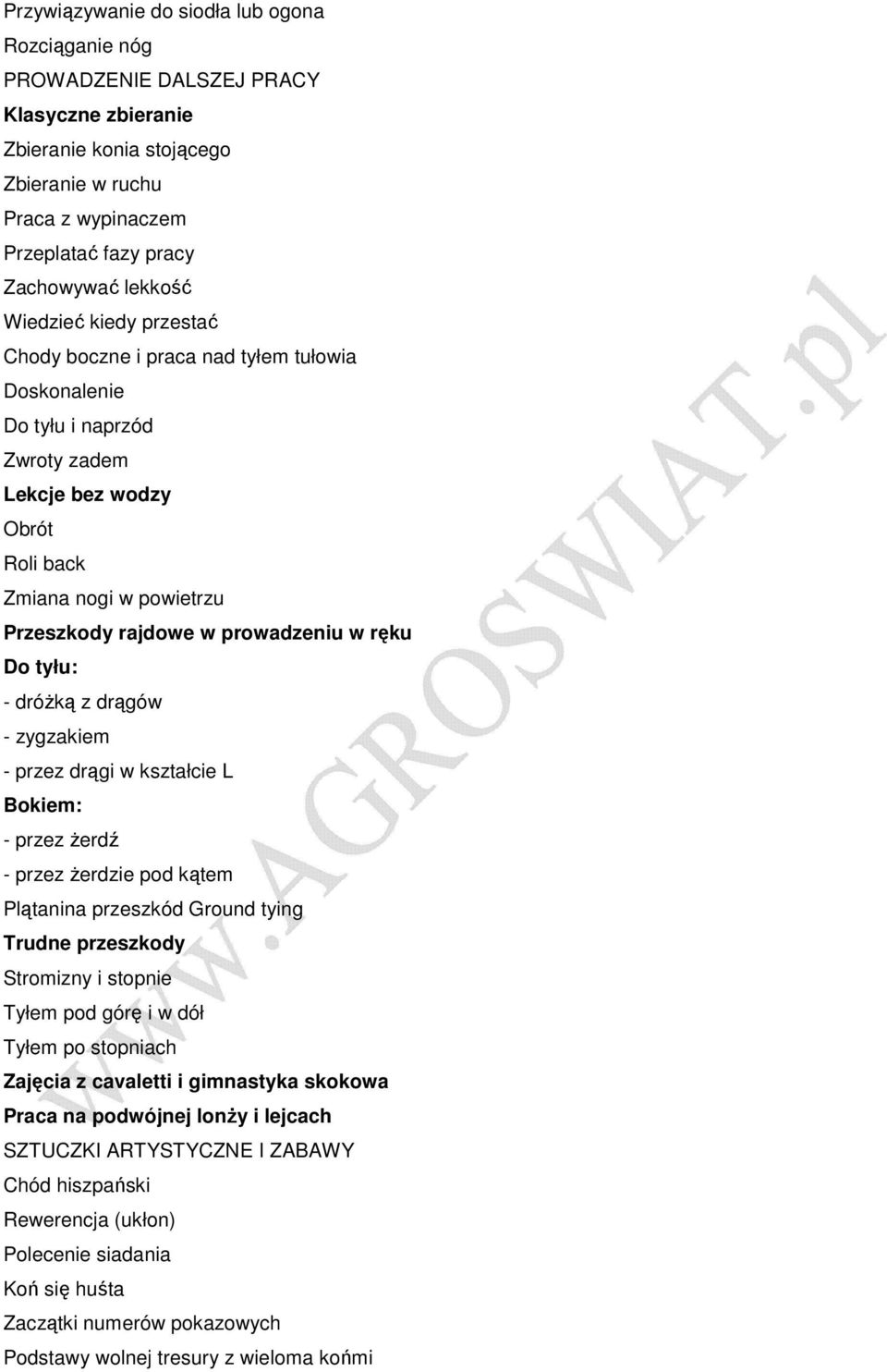 prowadzeniu w ręku Do tyłu: - dróŝką z drągów - zygzakiem - przez drągi w kształcie L Bokiem: - przez Ŝerdź - przez Ŝerdzie pod kątem Plątanina przeszkód Ground tying Trudne przeszkody Stromizny i