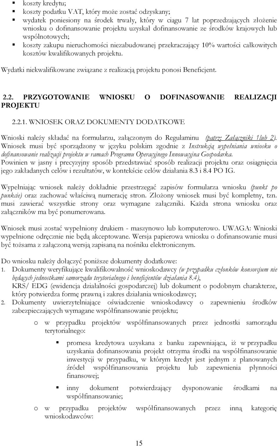 Wydatki niekwalifikowane związane z realizacją projektu ponosi Beneficjent. 2.2. PRZYGOTOWANIE WNIOSKU O DOFINASOWANIE REALIZACJI PROJEKTU 2.2.1.