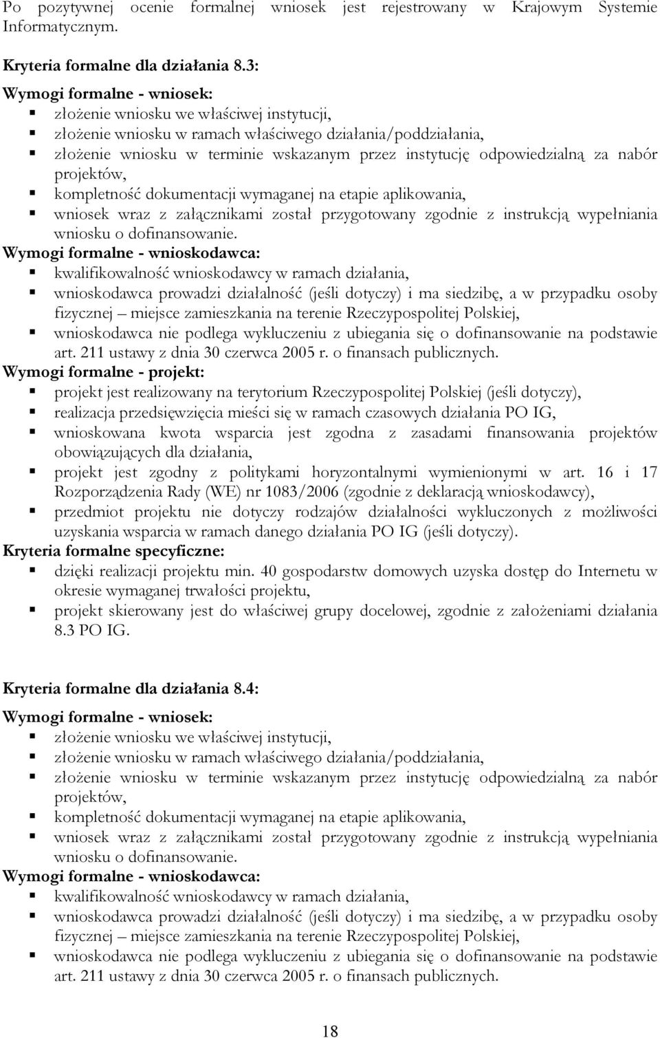 odpowiedzialną za nabór projektów, kompletność dokumentacji wymaganej na etapie aplikowania, wniosek wraz z załącznikami został przygotowany zgodnie z instrukcją wypełniania wniosku o dofinansowanie.