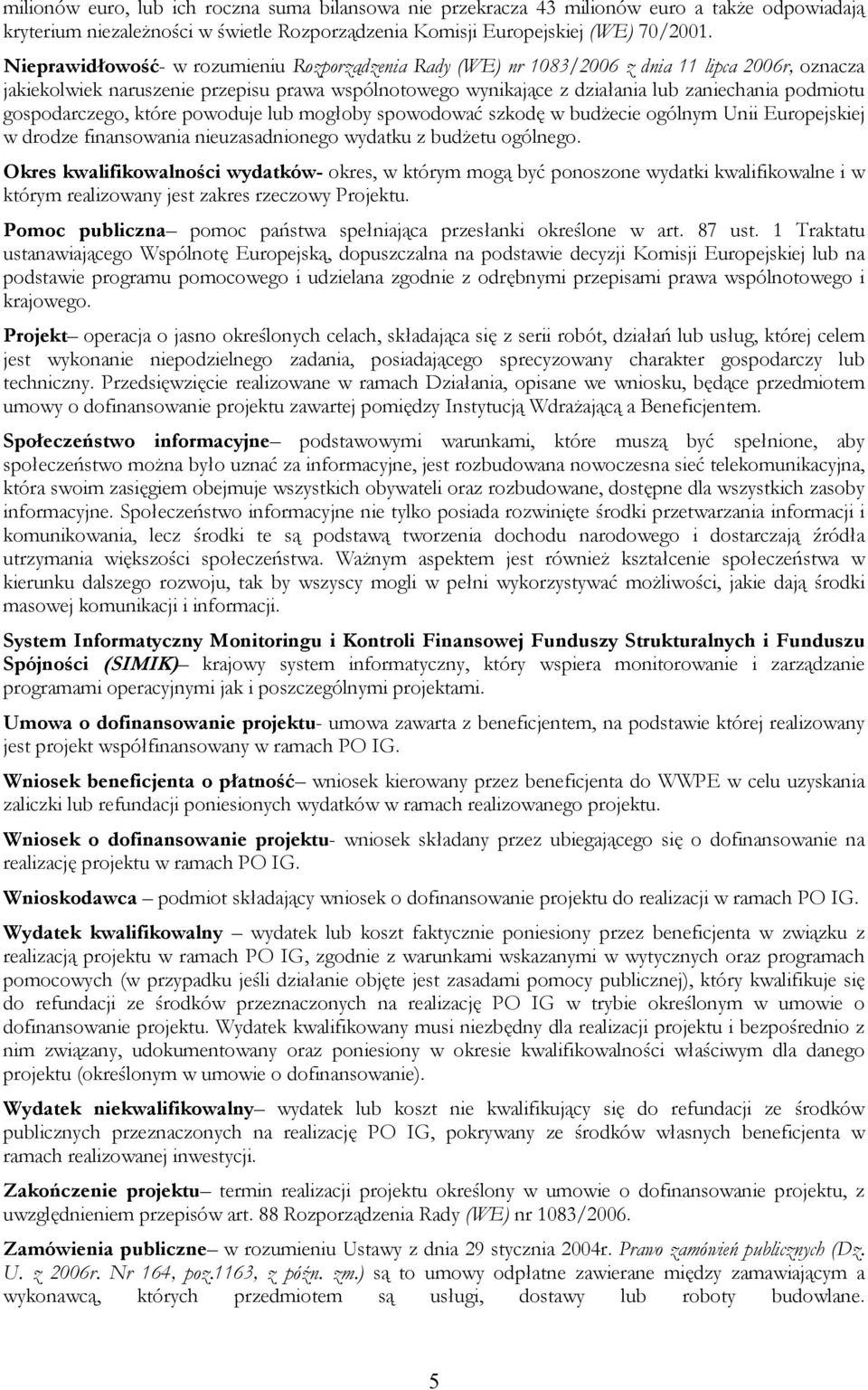 gospodarczego, które powoduje lub mogłoby spowodować szkodę w budżecie ogólnym Unii Europejskiej w drodze finansowania nieuzasadnionego wydatku z budżetu ogólnego.