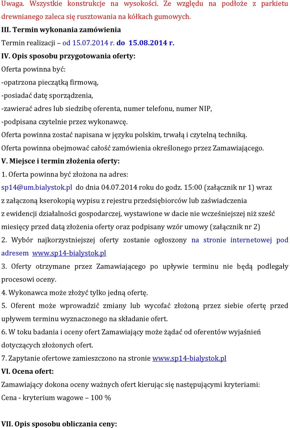 Opis sposobu przygotowania oferty: Oferta powinna być: -opatrzona pieczątką firmową, -posiadać datę sporządzenia, -zawierać adres lub siedzibę oferenta, numer telefonu, numer NIP, -podpisana