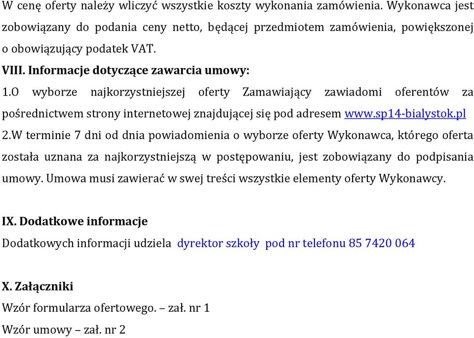 W terminie 7 dni od dnia powiadomienia o wyborze oferty Wykonawca, którego oferta została uznana za najkorzystniejszą w postępowaniu, jest zobowiązany do podpisania umowy.