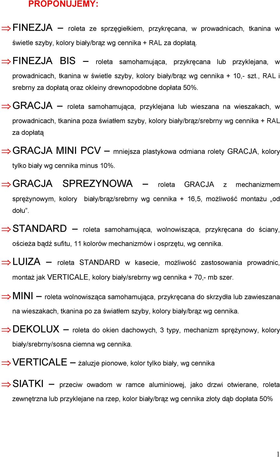 , RAL i srebrny za dopłatą oraz okleiny drewnopodobne dopłata 50%.