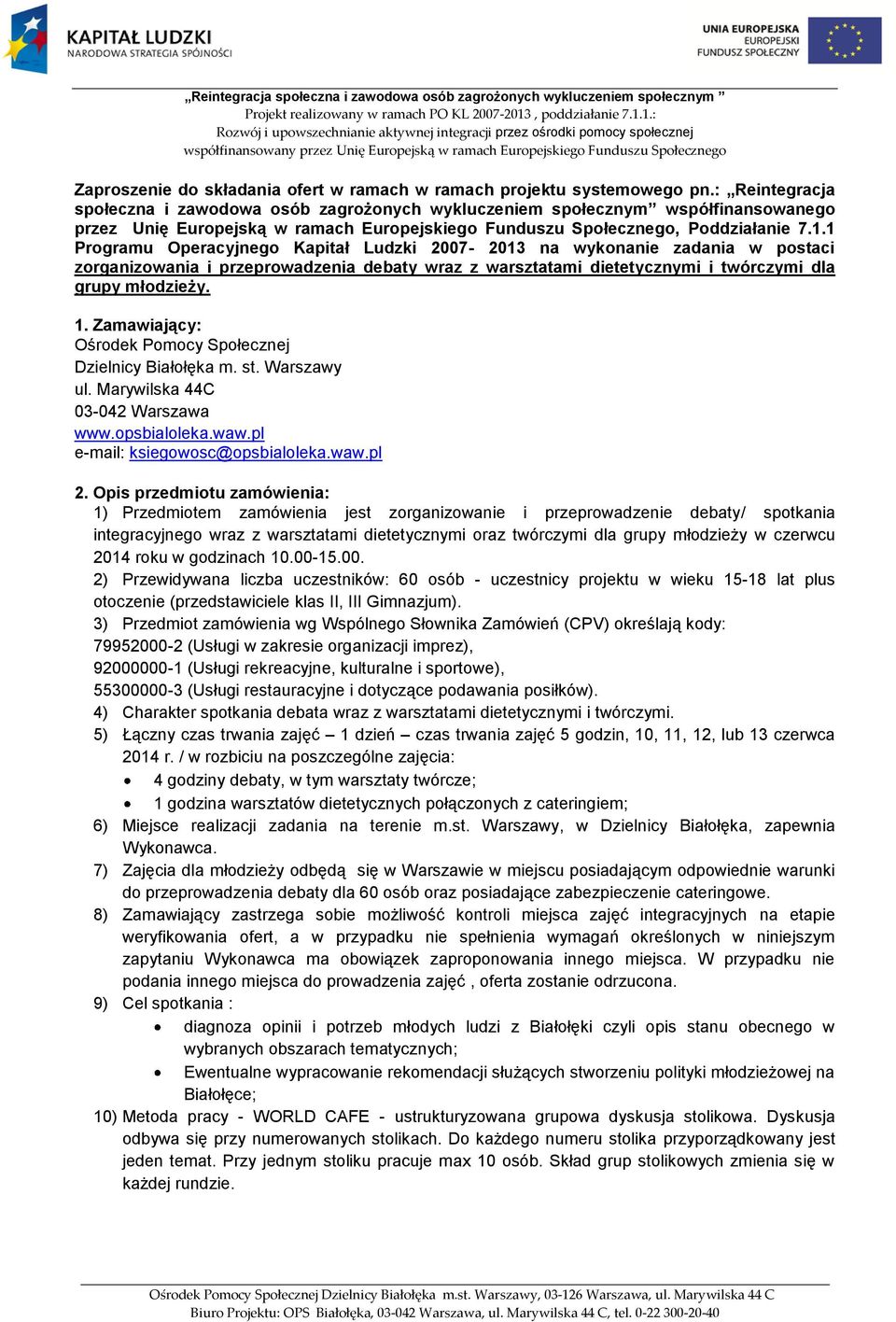 1 Programu Operacyjnego Kapitał Ludzki 2007-2013 na wykonanie zadania w postaci zorganizowania i przeprowadzenia debaty wraz z warsztatami dietetycznymi i twórczymi dla grupy młodzieży. 1.