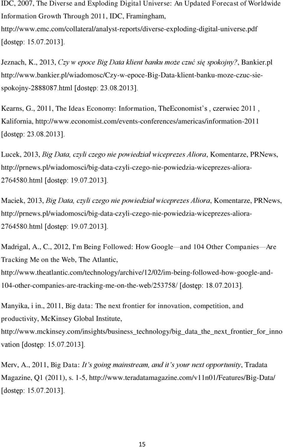 pl/wiadomosc/czy-w-epoce-big-data-klient-banku-moze-czuc-siespokojny-2888087.html [dostęp: 23.08.2013]. Kearns, G.