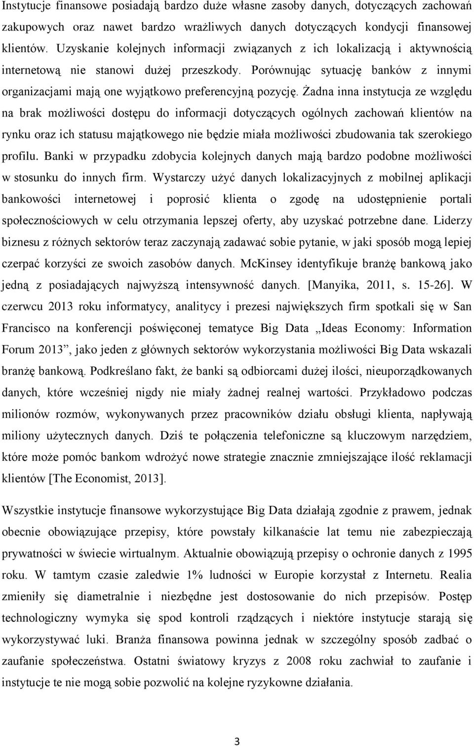 Porównując sytuację banków z innymi organizacjami mają one wyjątkowo preferencyjną pozycję.