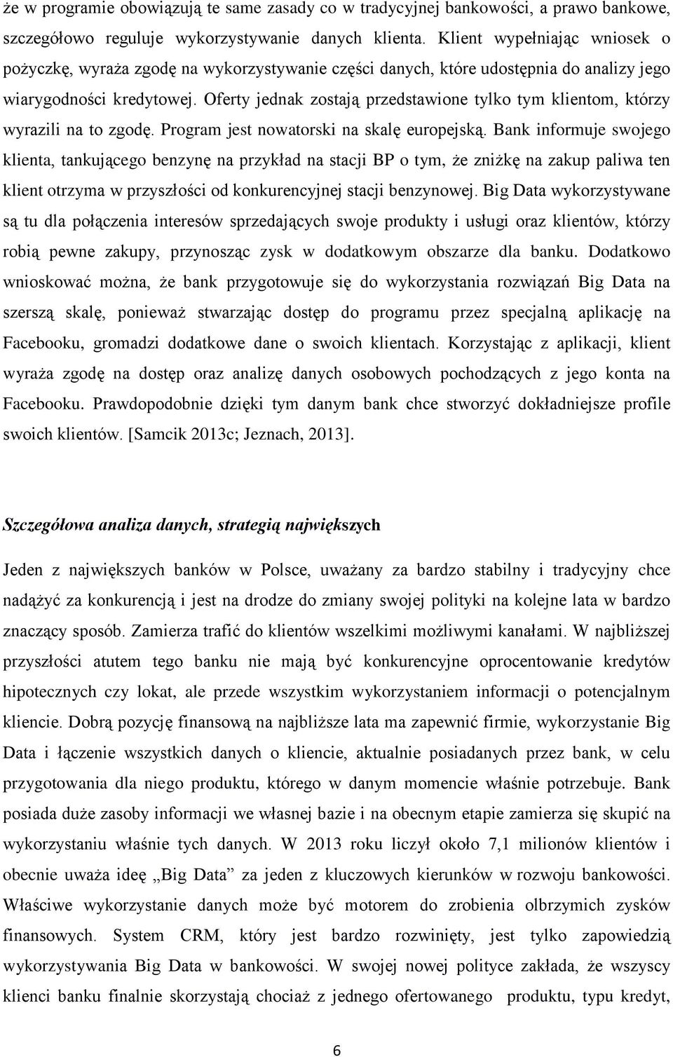 Oferty jednak zostają przedstawione tylko tym klientom, którzy wyrazili na to zgodę. Program jest nowatorski na skalę europejską.