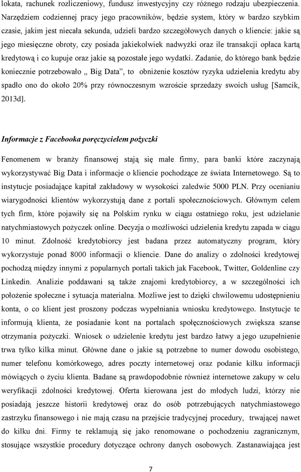 obroty, czy posiada jakiekolwiek nadwyżki oraz ile transakcji opłaca kartą kredytową i co kupuje oraz jakie są pozostałe jego wydatki.