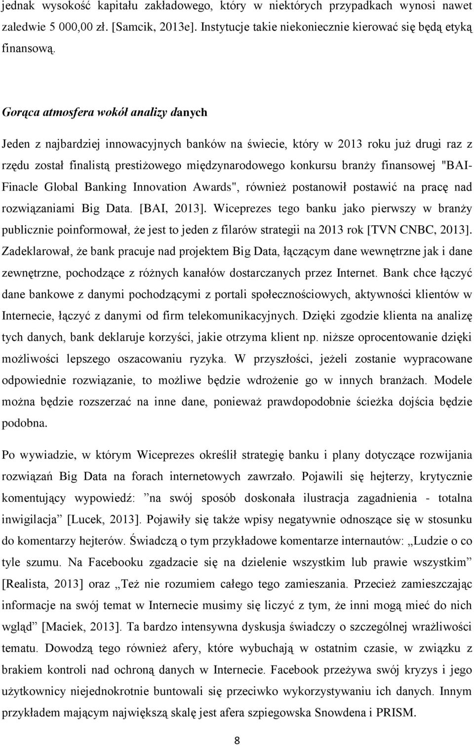 finansowej "BAI- Finacle Global Banking Innovation Awards", również postanowił postawić na pracę nad rozwiązaniami Big Data. [BAI, 2013].