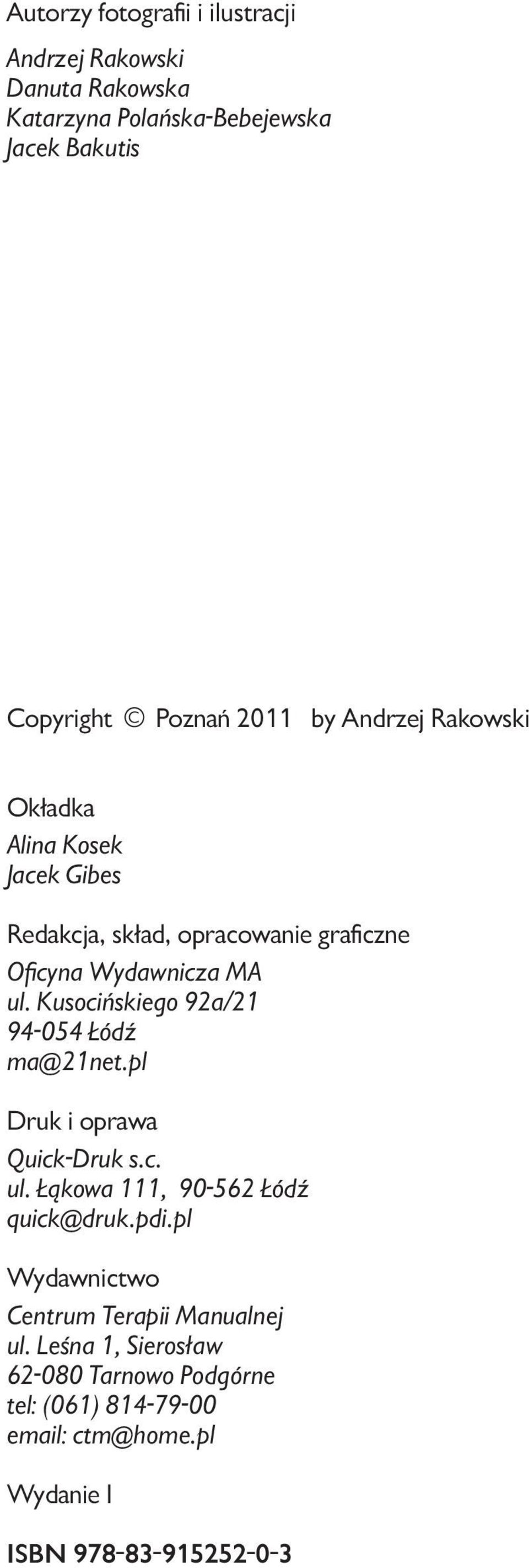 Kusocińskiego 92a/21 94-054 Łódź ma@21net.pl Druk i oprawa Quick-Druk s.c. ul. Łąkowa 111, 90-562 Łódź quick@druk.pdi.