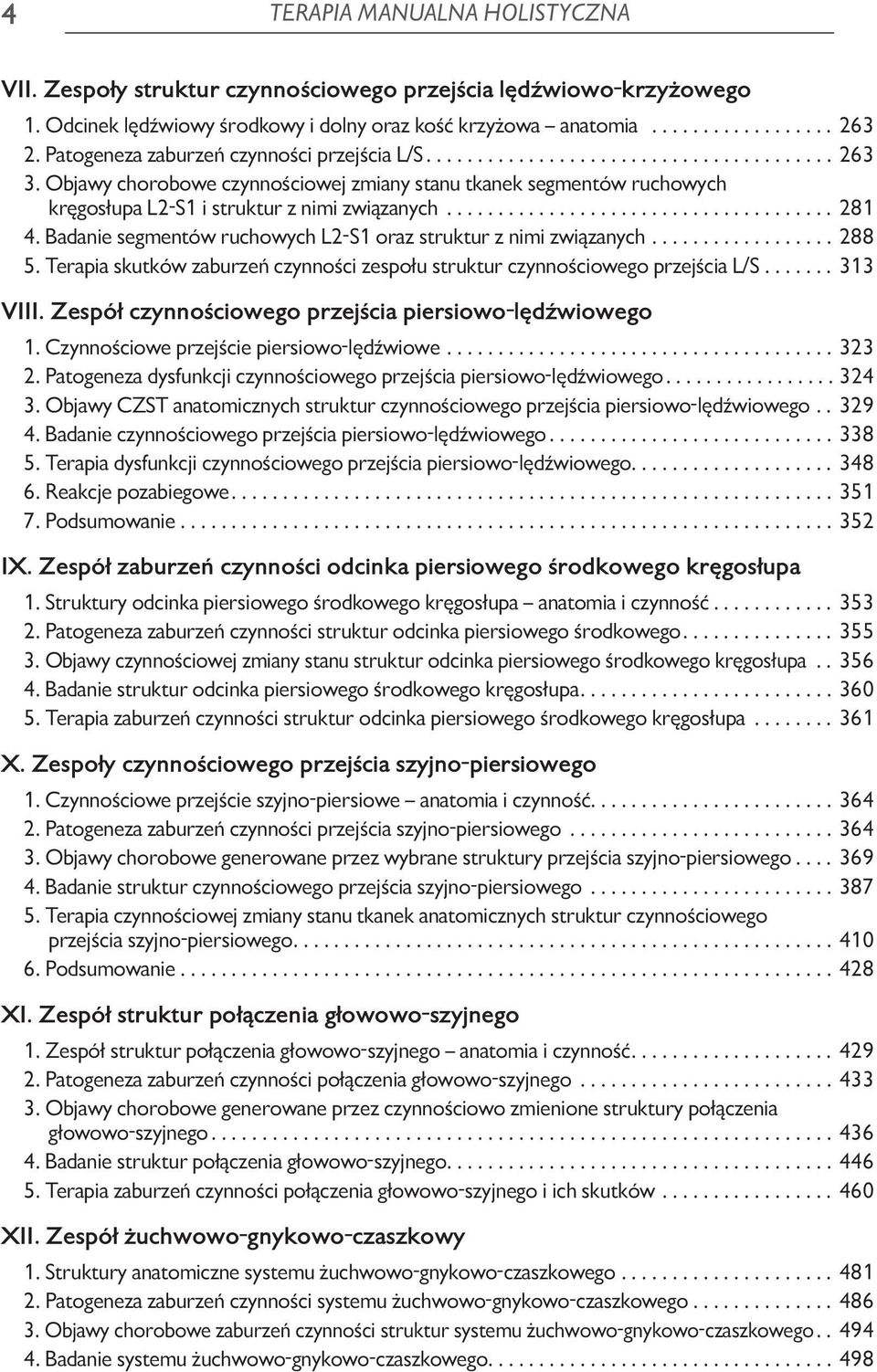 Badanie segmentów ruchowych L2-S1 oraz struktur z nimi związanych...288 5. Terapia skutków zaburzeń czynności zespołu struktur czynnościowego przejścia L/S...313 VIII.