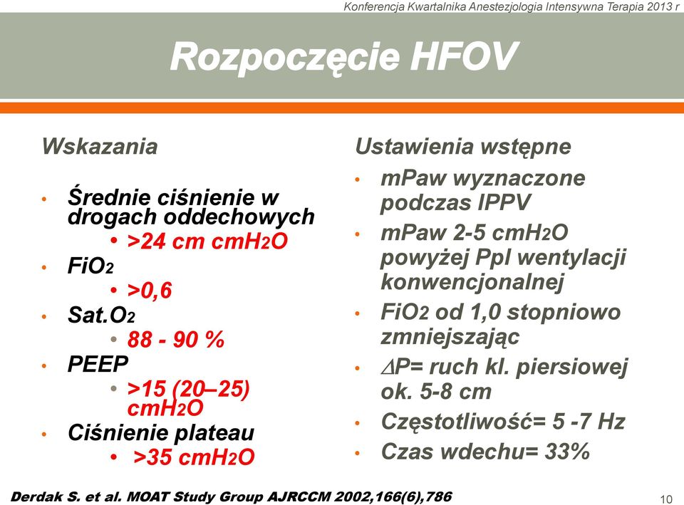 podczas IPPV mpaw 2-5 cmh2o powyżej Ppl wentylacji konwencjonalnej FiO2 od 1,0 stopniowo zmniejszając