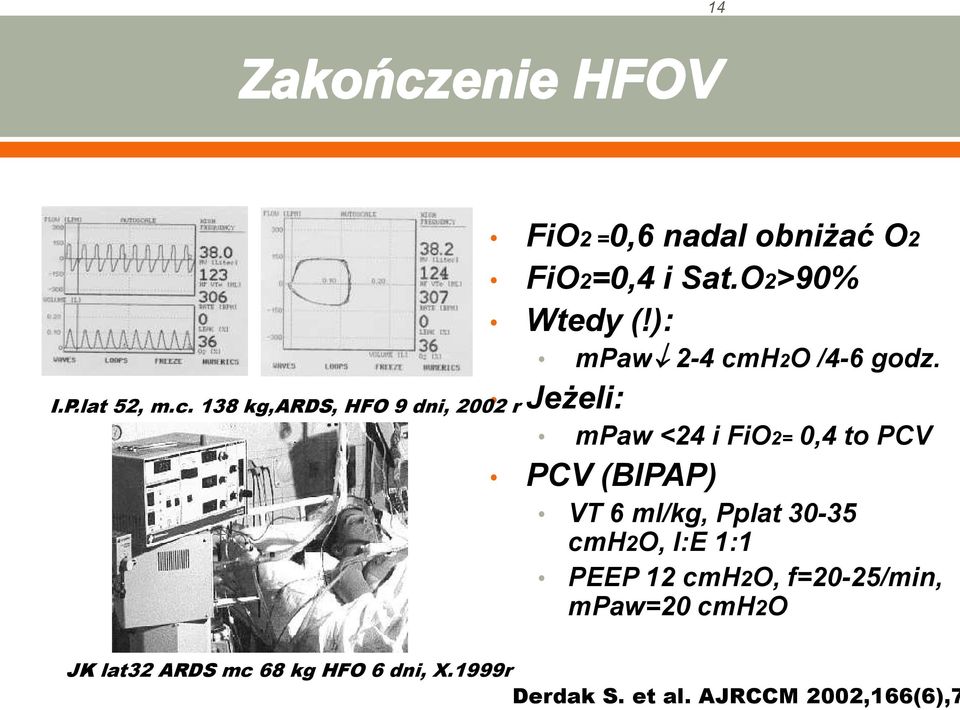 O2>90% Wtedy (!): mpaw 2-4 cmh2o /4-6 godz.