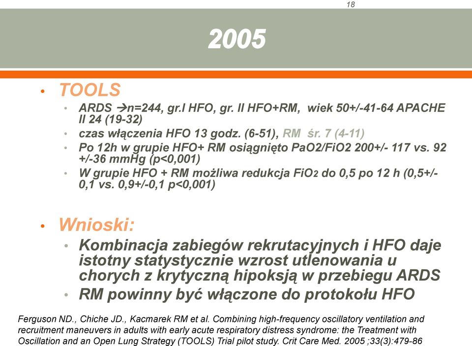 0,9+/-0,1 p<0,001) Wnioski: Kombinacja zabiegów rekrutacyjnych i HFO daje istotny statystycznie wzrost utlenowania u chorych z krytyczną hipoksją w przebiegu ARDS RM powinny być włączone do