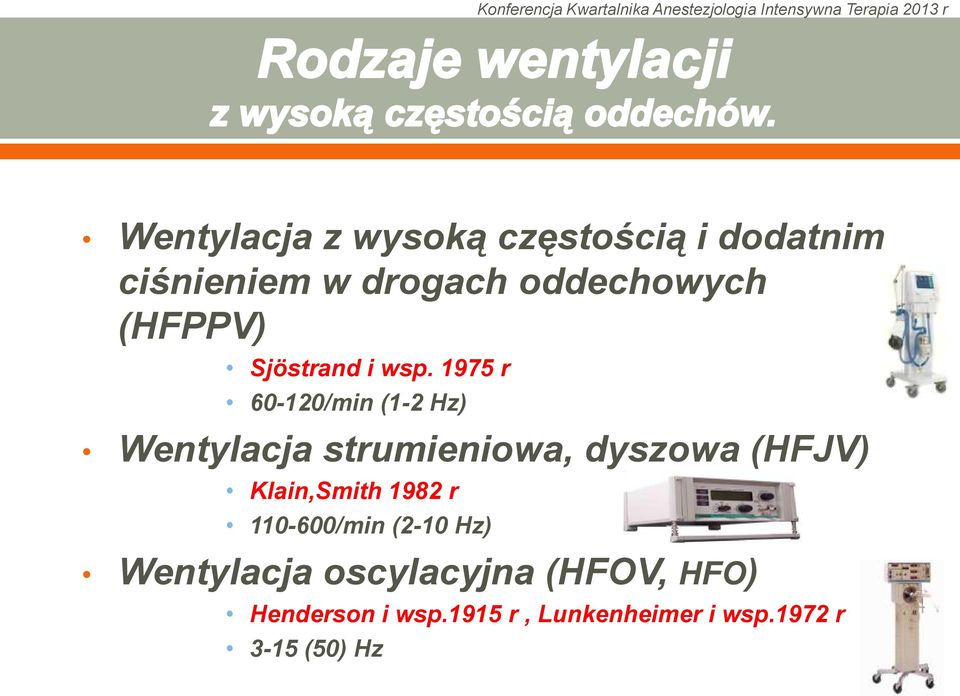 1975 r 60-120/min (1-2 Hz) Wentylacja strumieniowa, dyszowa (HFJV)